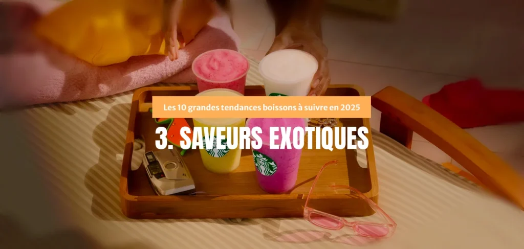 Tendances boissons 2025 : Saveurs exotiques